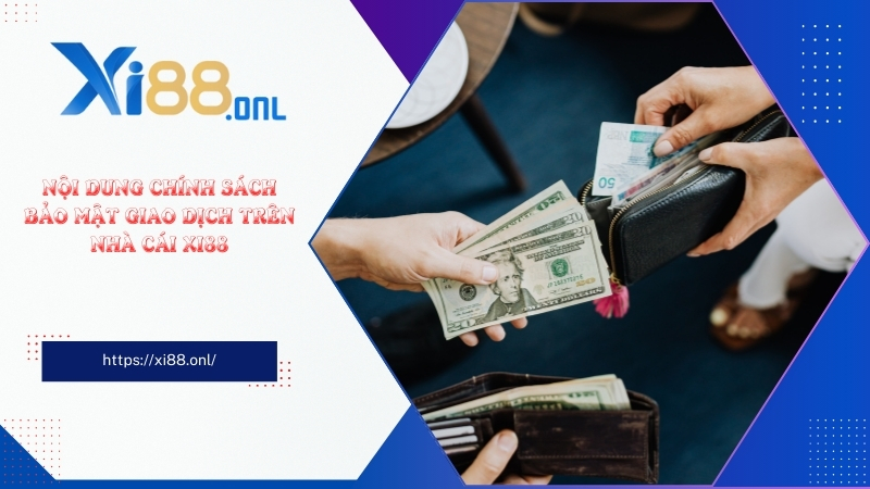 Nội dung chính sách bảo mật giao dịch trên nhà cái Xi88 Nội dung chính sách bảo mật giao dịch trên nhà cái Xi88